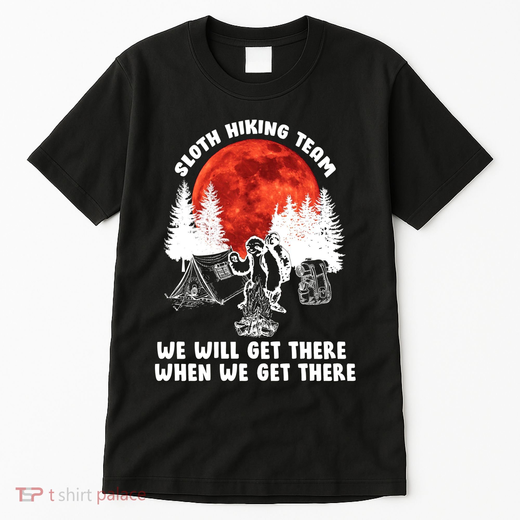 Sloth Hiking Team Will Get We There Funny Camping Tall T-Shirt