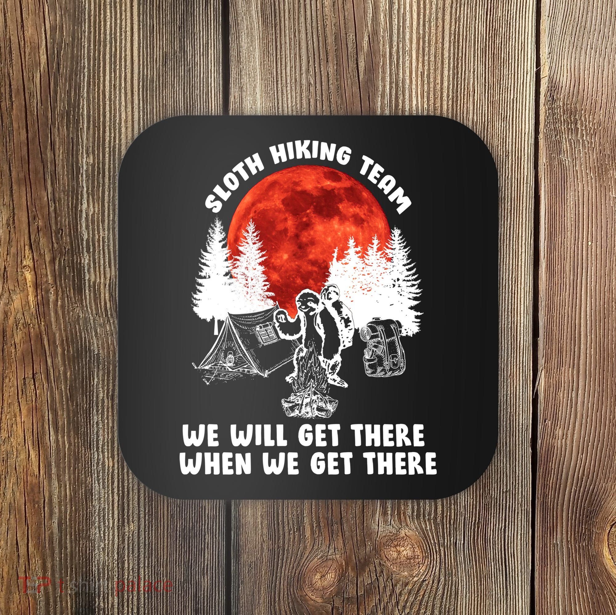 Sloth Hiking Team Will Get We There Funny Camping Coaster