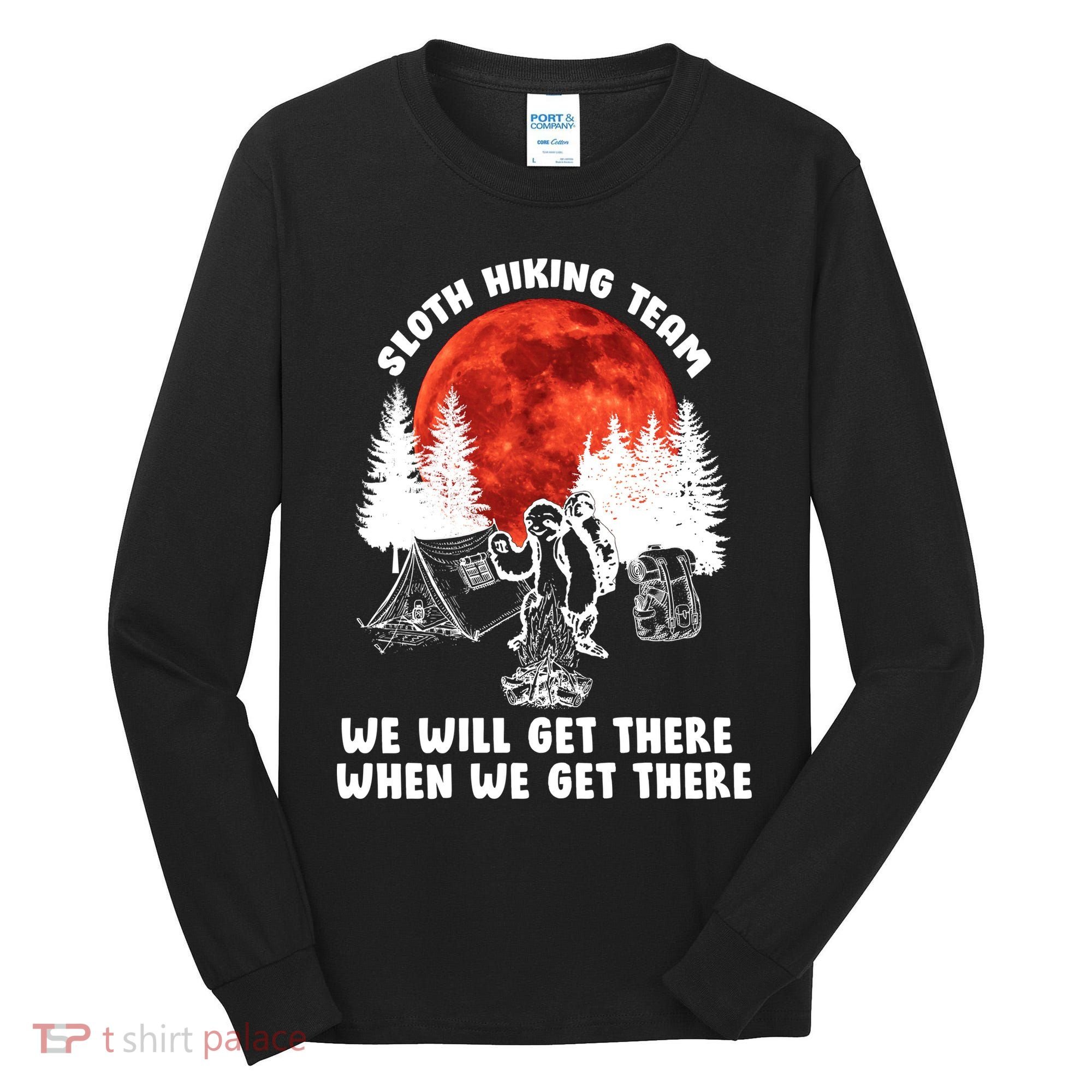 Sloth Hiking Team Will Get We There Funny Camping Tall Long Sleeve Shirt