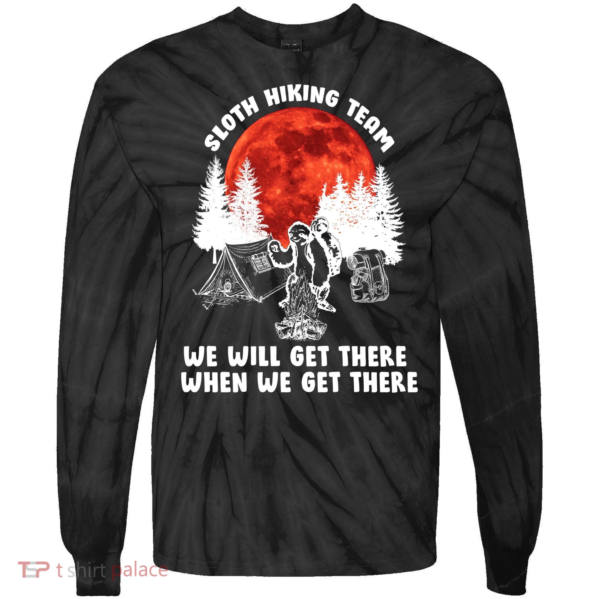 Sloth Hiking Team Will Get We There Funny Camping Tie-Dye Long Sleeve Shirt