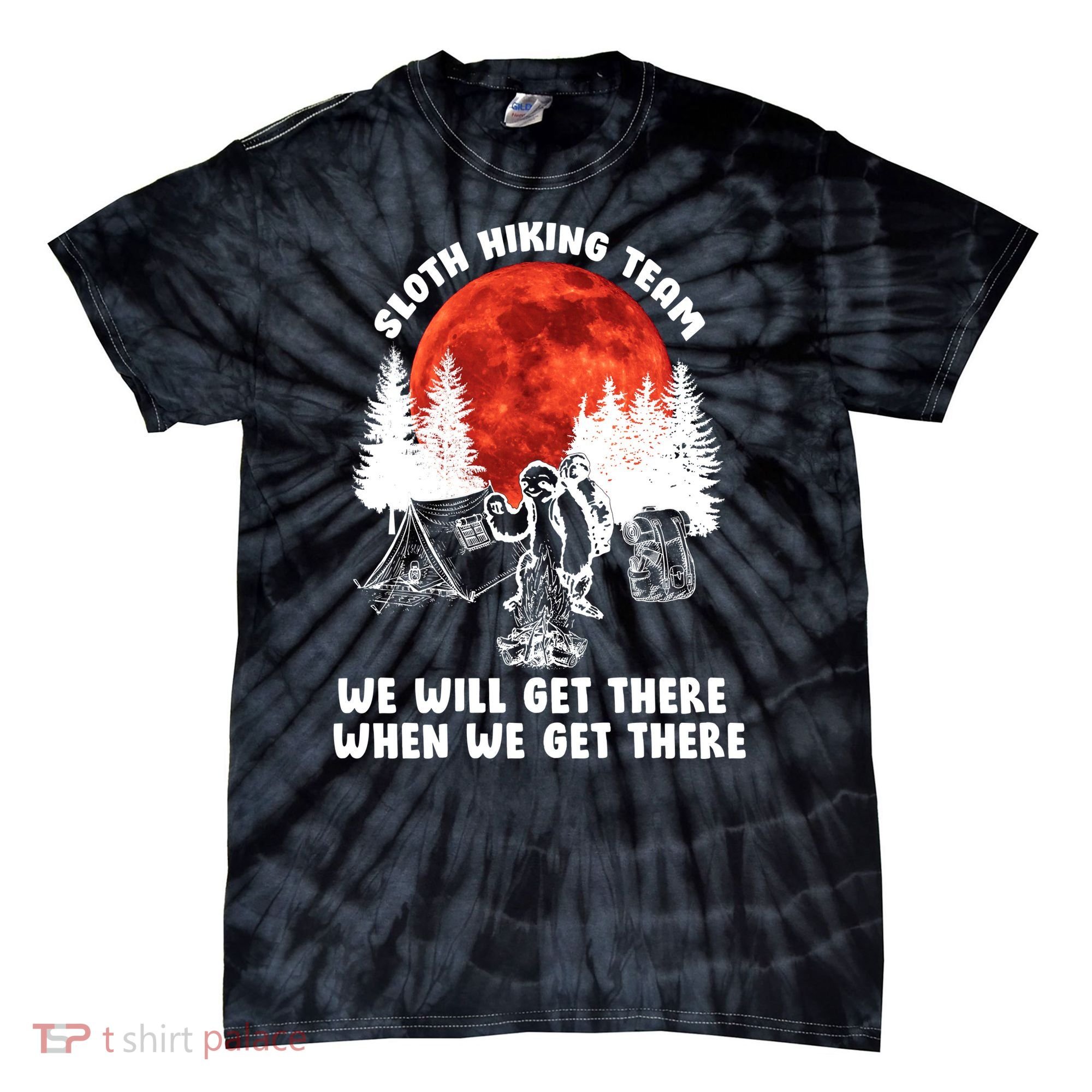 Sloth Hiking Team Will Get We There Funny Camping Tie-Dye T-Shirt