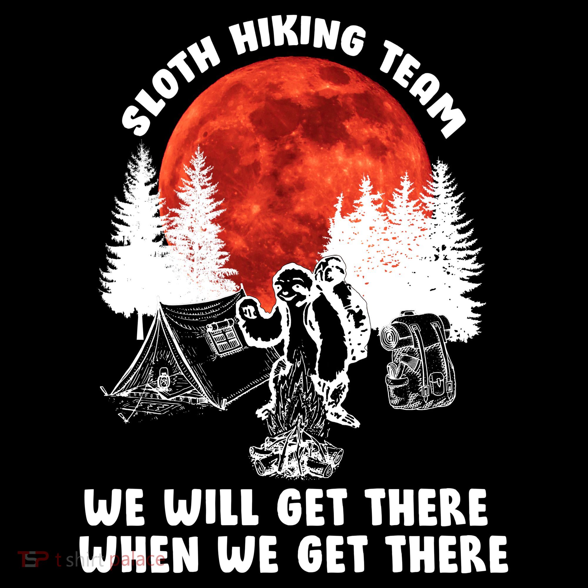 Sloth Hiking Team Will Get We There Funny Camping Tall Hoodie