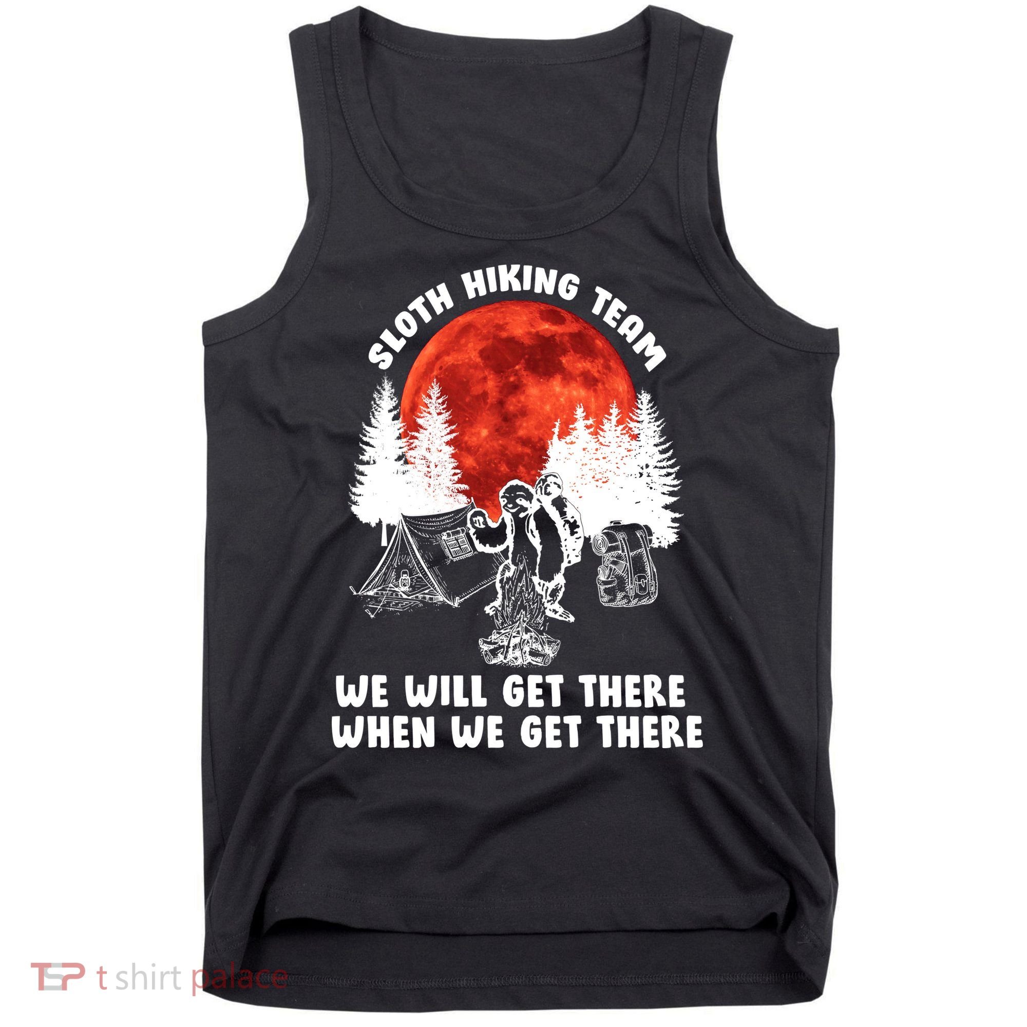 Sloth Hiking Team Will Get We There Funny Camping Tank Top
