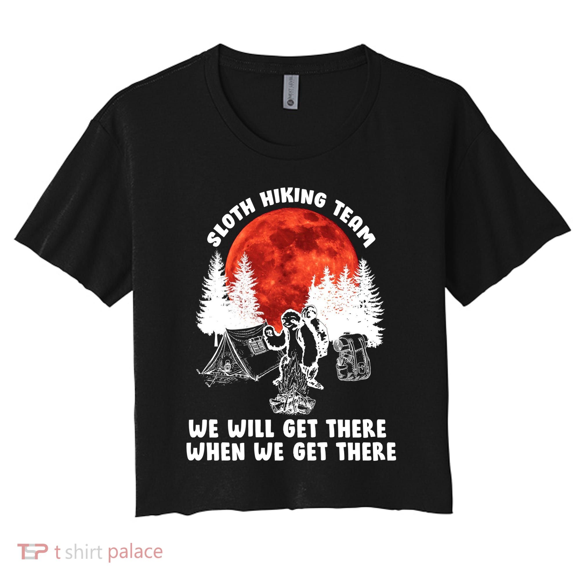 Sloth Hiking Team Will Get We There Funny Camping Women's Crop Top Tee