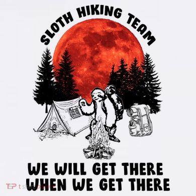 Sloth Hiking Team Will Get We There Funny Camping Garment-Dyed Sweatshirt