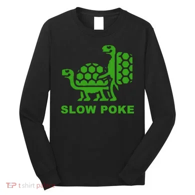 Slow Poke Funny Turtle Long Sleeve Shirt