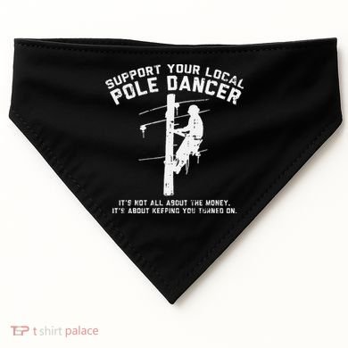 Support Local Pole Dancer Funny Electrician Lineman Gift USA-Made Doggie Bandana