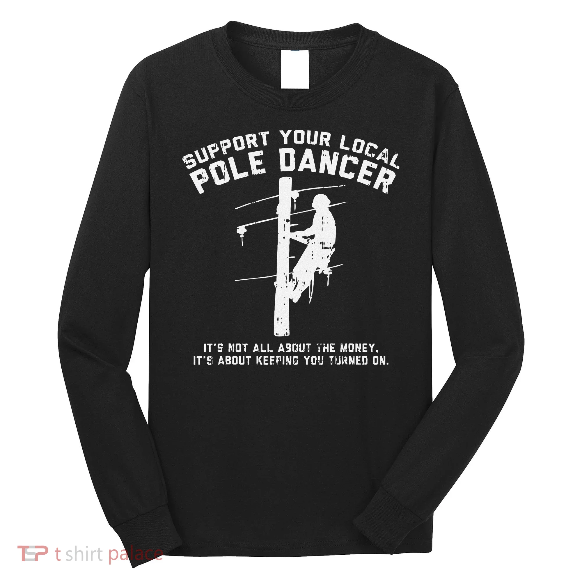 Support Local Pole Dancer Funny Electrician Lineman Gift Long Sleeve Shirt