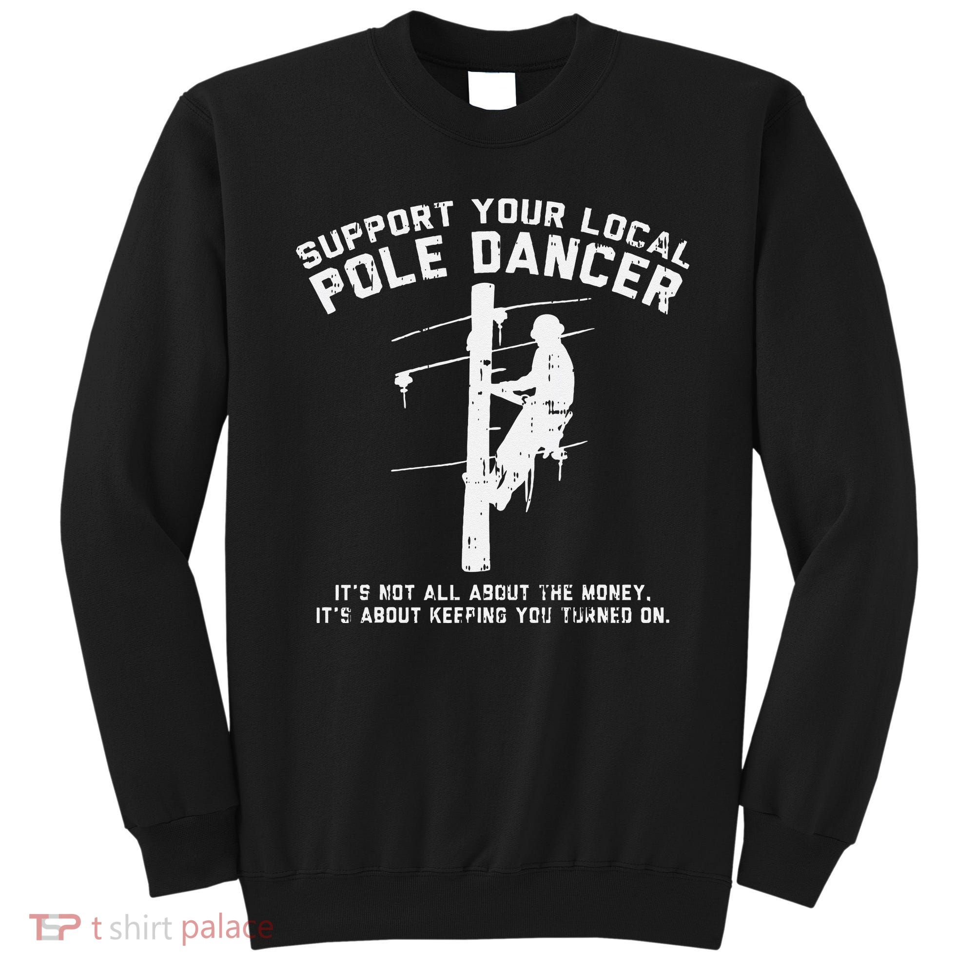 Support Local Pole Dancer Funny Electrician Lineman Gift Sweatshirt