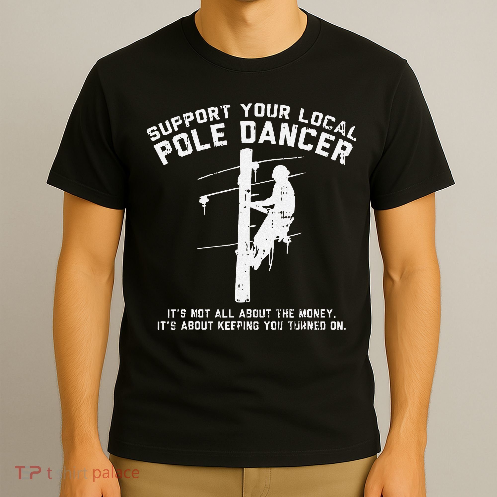 Support Local Pole Dancer Funny Electrician Lineman Gift T-Shirt