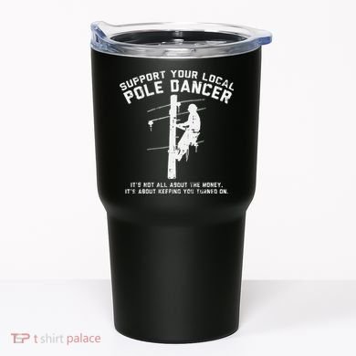 Support Local Pole Dancer Funny Electrician Lineman Gift Tumbler