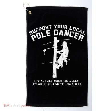 Support Local Pole Dancer Funny Electrician Lineman Gift Golf Towel