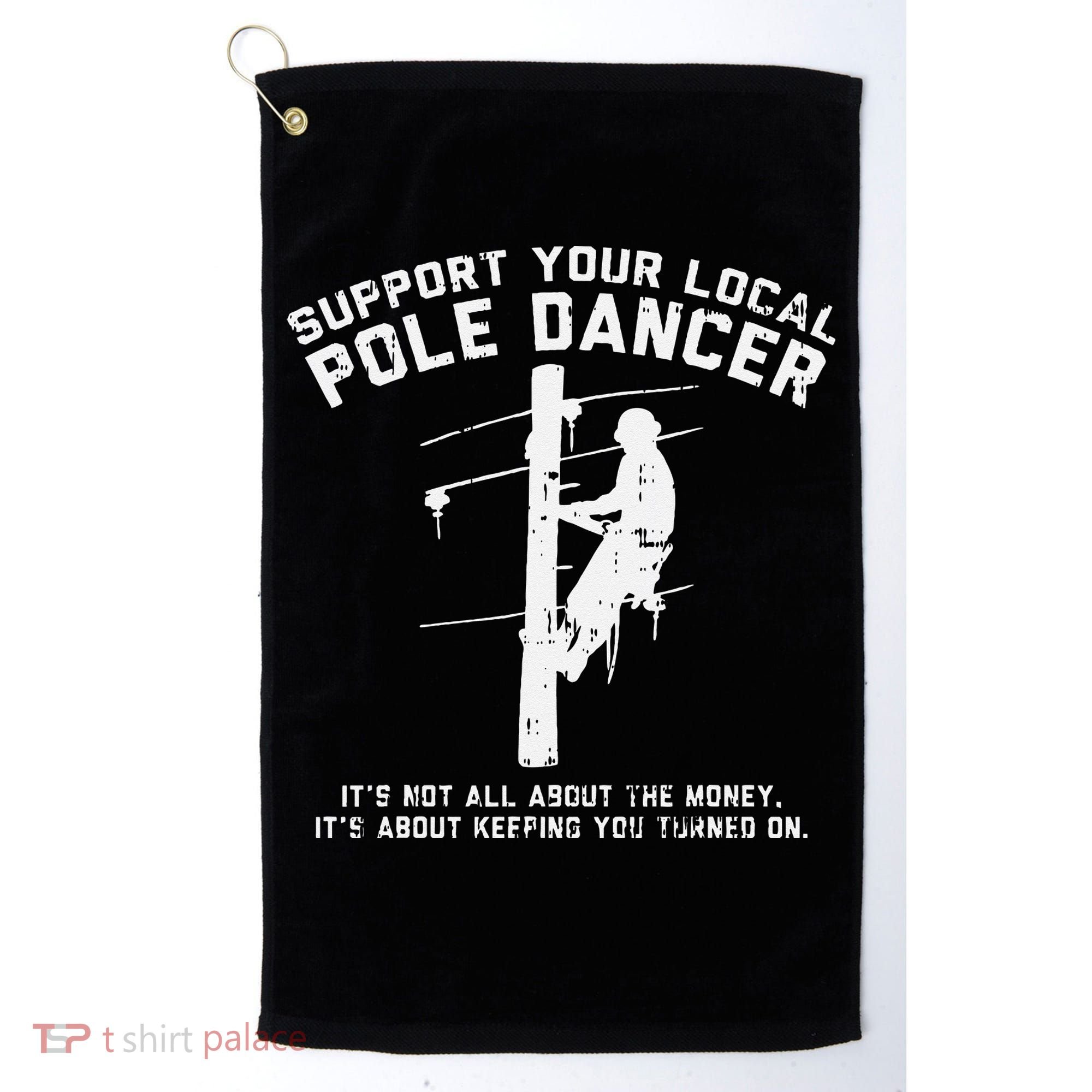 Support Local Pole Dancer Funny Electrician Lineman Gift Golf Towel