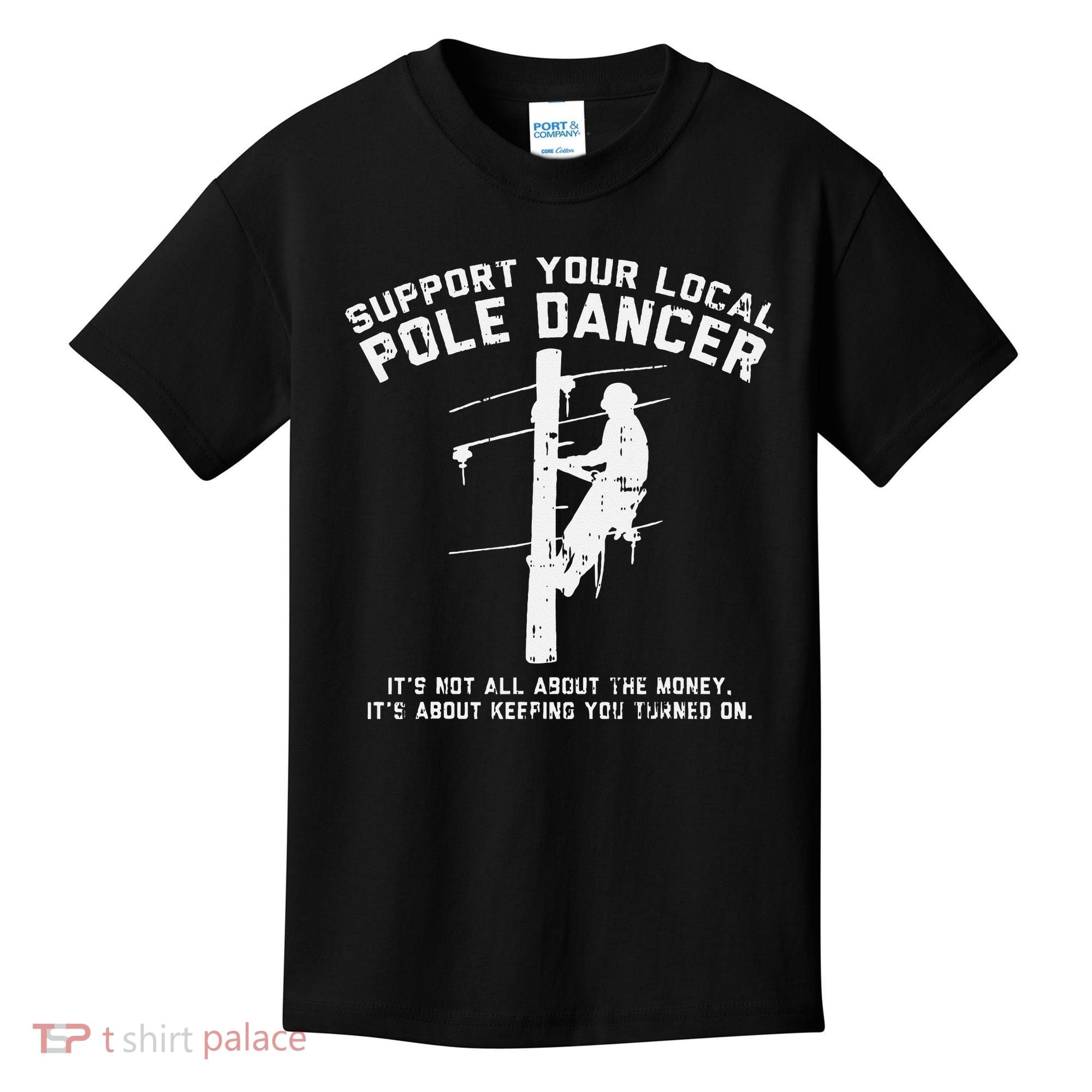 Support Local Pole Dancer Funny Electrician Lineman Gift Kids T-Shirt
