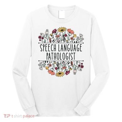 Speech Language Pathologist SLP Speech Therapy Pathology Long Sleeve Shirt
