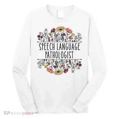 Speech Language Pathologist SLP Speech Therapy Pathology Long Sleeve Shirt