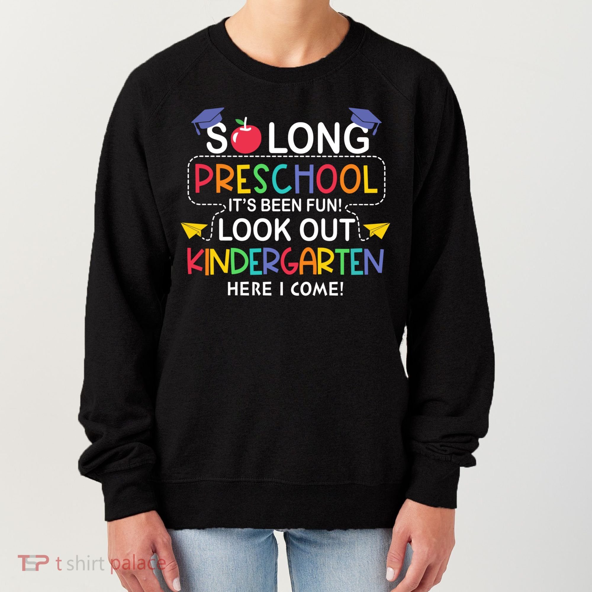 So Long Preschool Its Been Look Out Kindergarten Here I Come Back To School Women's Sweatshirt