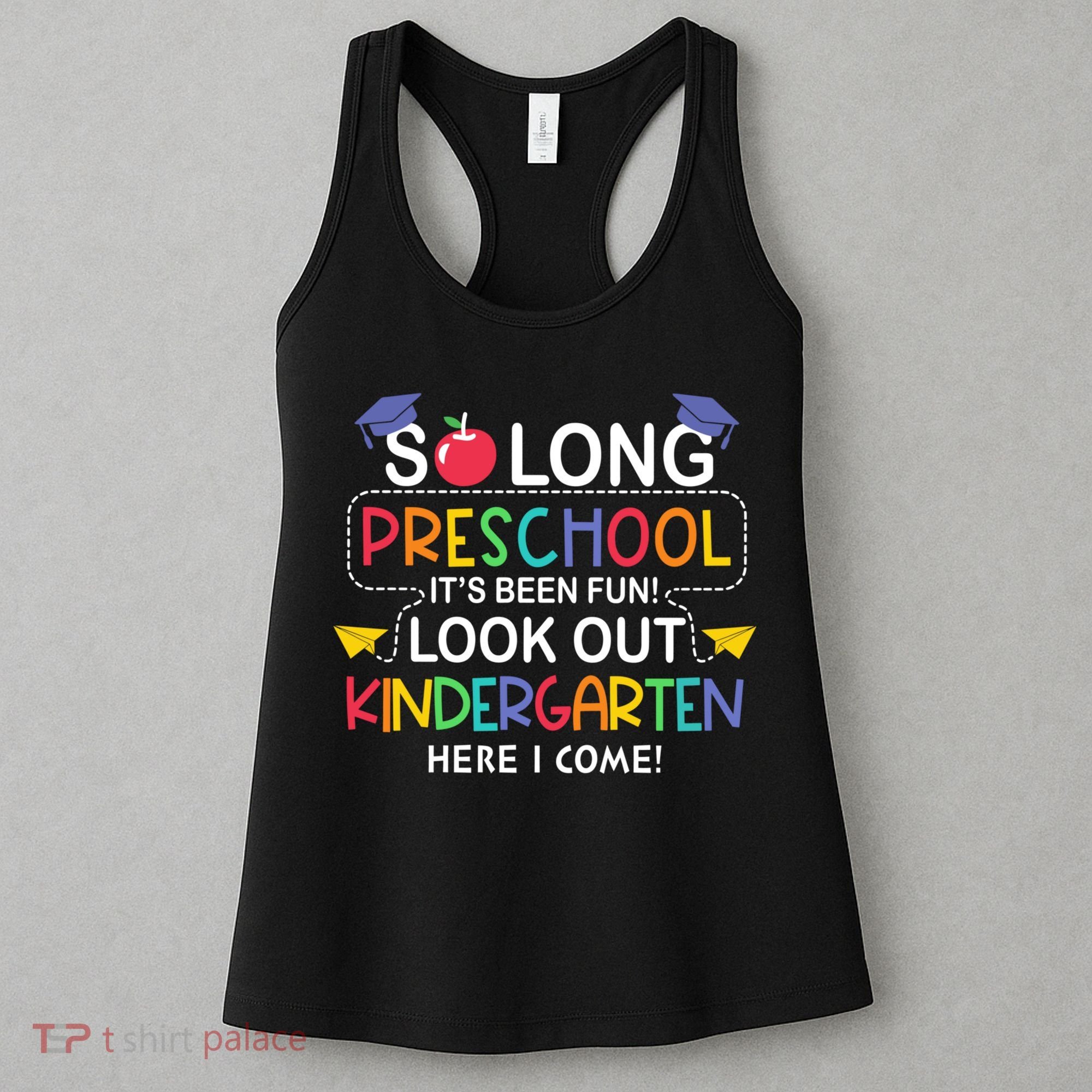 So Long Preschool Its Been Look Out Kindergarten Here I Come Back To School Women's Tank Top