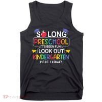 So Long Preschool Its Been Look Out Kindergarten Here I Come Back To School Tank Top thumb 0