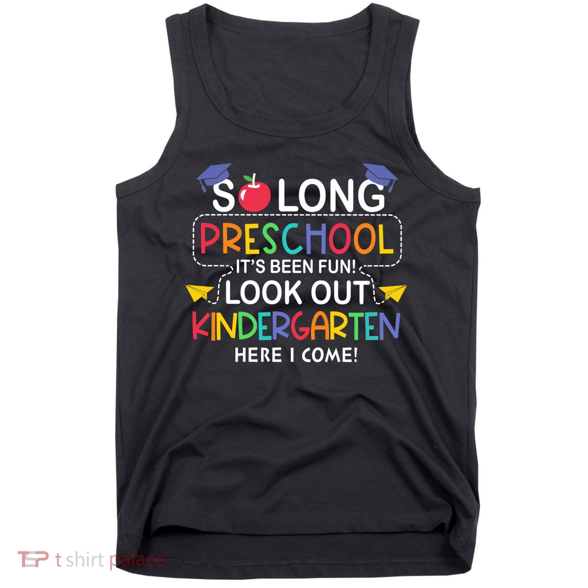 So Long Preschool Its Been Look Out Kindergarten Here I Come Back To School Tank Top