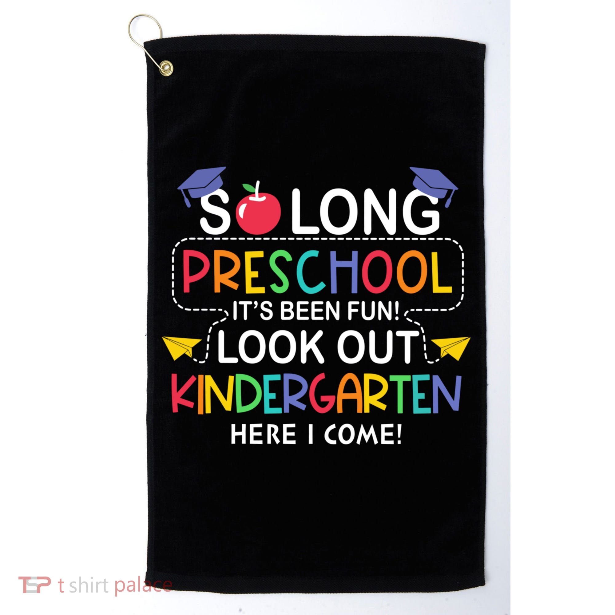 So Long Preschool Its Been Look Out Kindergarten Here I Come Back To School Golf Towel