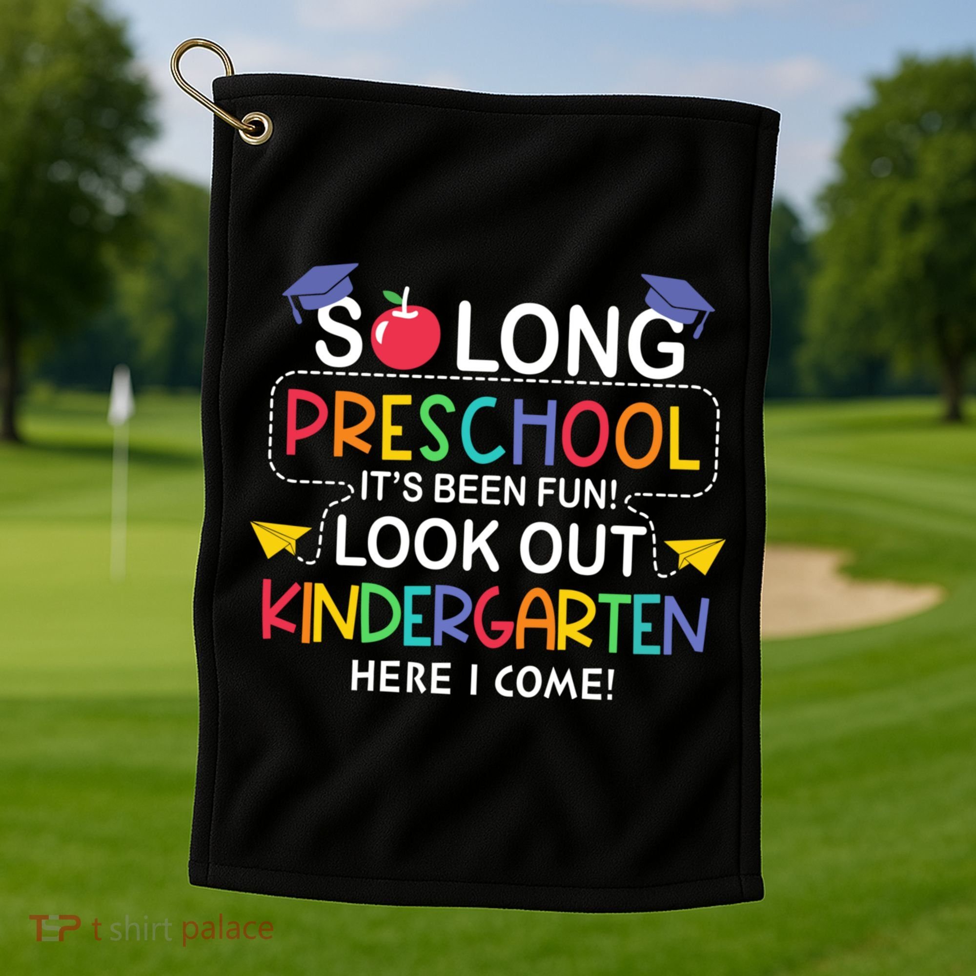So Long Preschool Its Been Look Out Kindergarten Here I Come Back To School Golf Towel