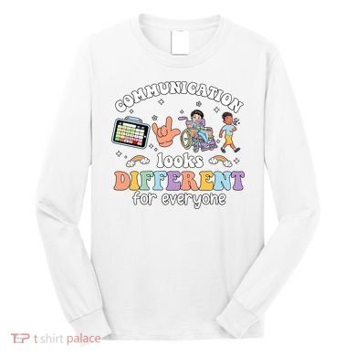 Speech Language Pathologist Communication Looks Different For Everyone Long Sleeve Shirt