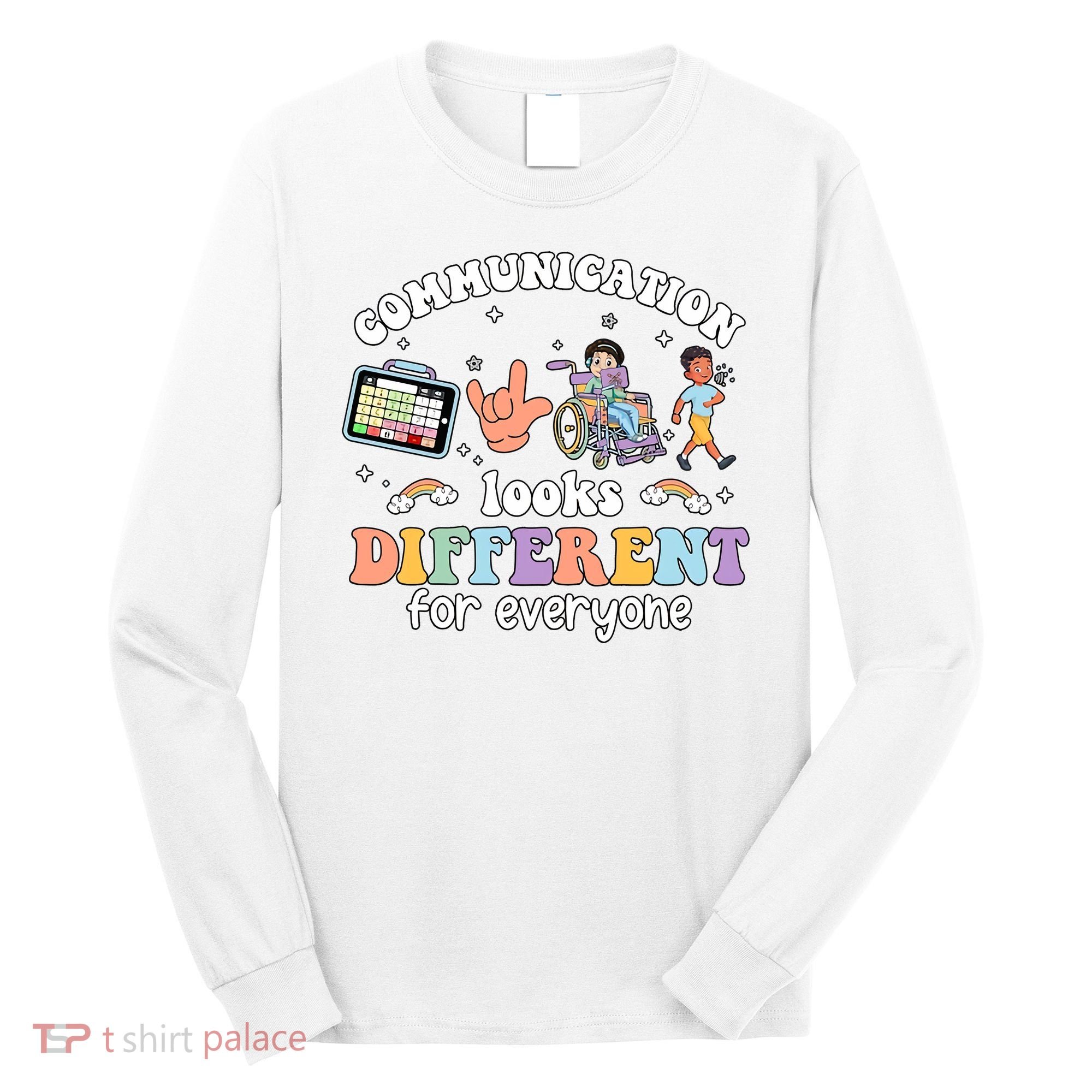 Speech Language Pathologist Communication Looks Different For Everyone Long Sleeve Shirt
