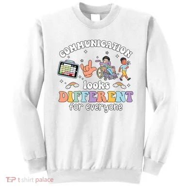 Speech Language Pathologist Communication Looks Different For Everyone Sweatshirt