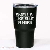 Smells Like Slut In Here Funny Tumbler thumb 0