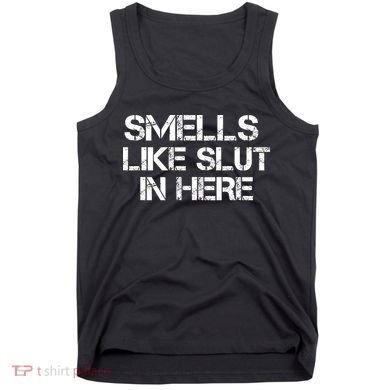 Smells Like Slut In Here Funny Tank Top