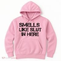 Smells Like Slut In Here Funny Hoodie thumb 0