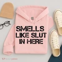 Smells Like Slut In Here Funny Hoodie thumb 4