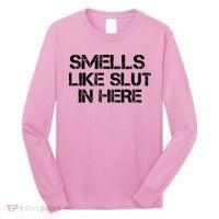 Smells Like Slut In Here Funny Long Sleeve Shirt thumb 0