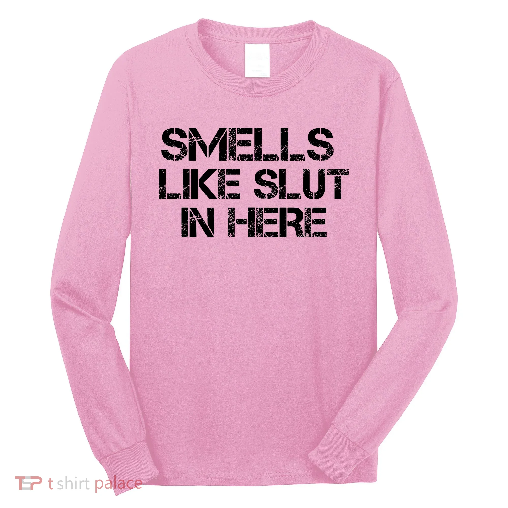 Smells Like Slut In Here Funny Long Sleeve Shirt