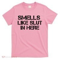 Smells Like Slut In Here Funny T-Shirt thumb 0