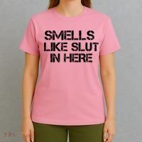 Smells Like Slut In Here Funny T-Shirt thumb 4