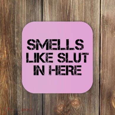 Smells Like Slut In Here Funny Coaster