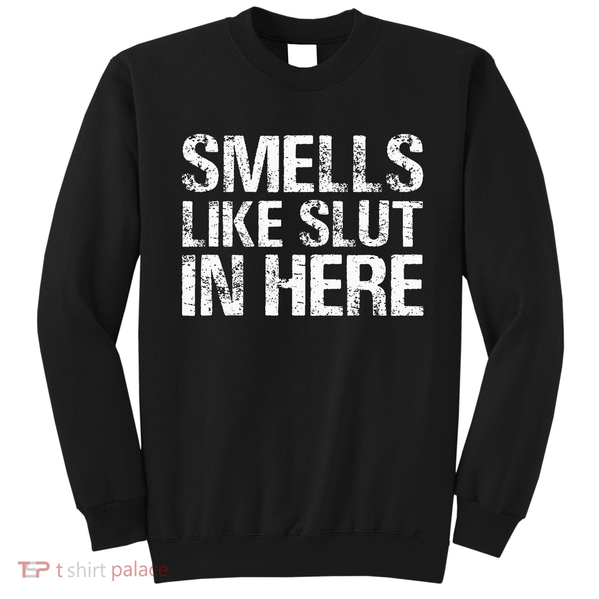 Smells Like Slut In Here Adult Humor Sweatshirt