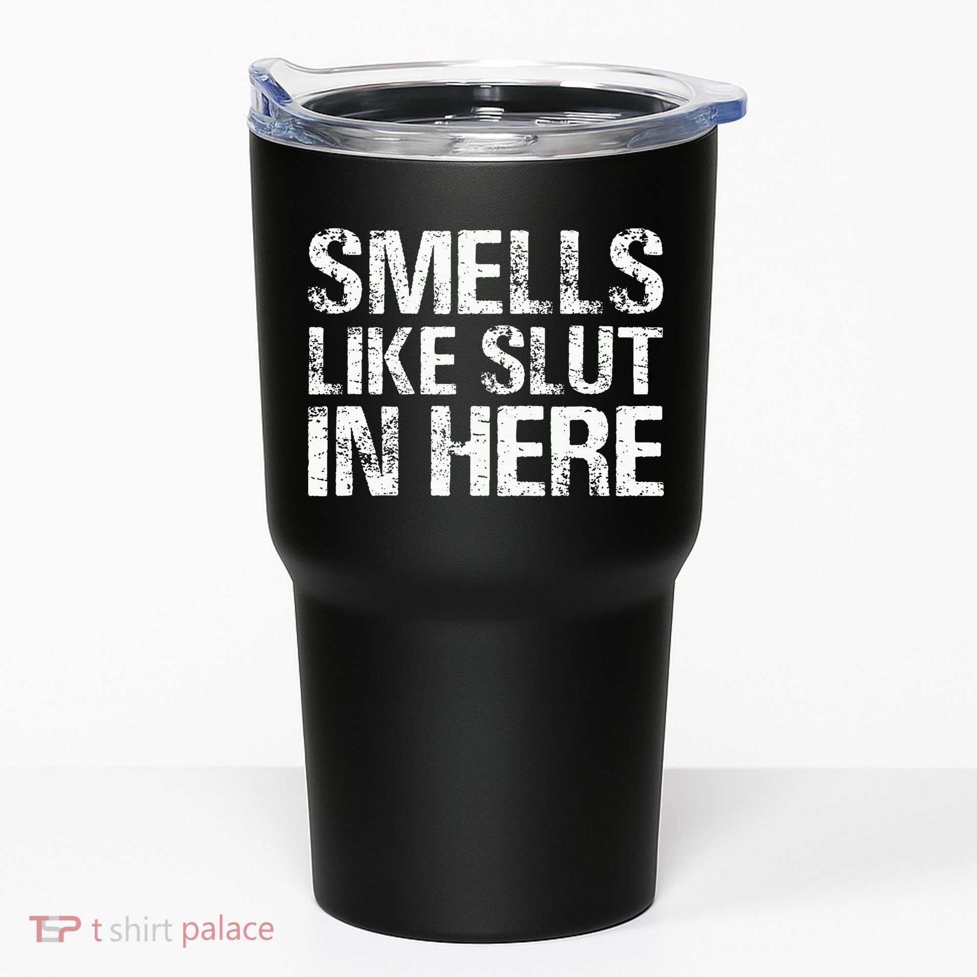 Smells Like Slut In Here Adult Humor Tumbler