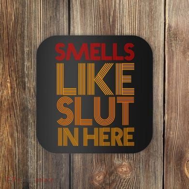 Smells Like Slut In Here Funny Humor Coaster