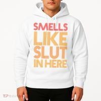 Smells Like Slut In Here Funny Humor Hoodie thumb 2