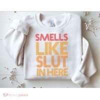 Smells Like Slut In Here Funny Humor Sweatshirt thumb 2
