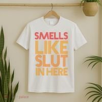 Smells Like Slut In Here Funny Humor T-Shirt thumb 2