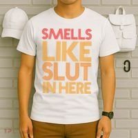 Smells Like Slut In Here Funny Humor T-Shirt thumb 6