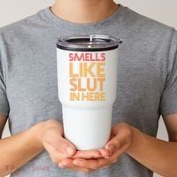 Smells Like Slut In Here Funny Humor Tumbler thumb 2