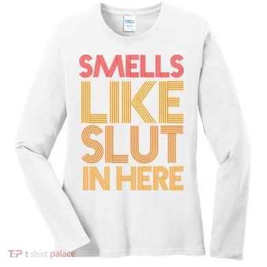 Smells Like Slut In Here Funny Humor Women's Long Sleeve Shirt