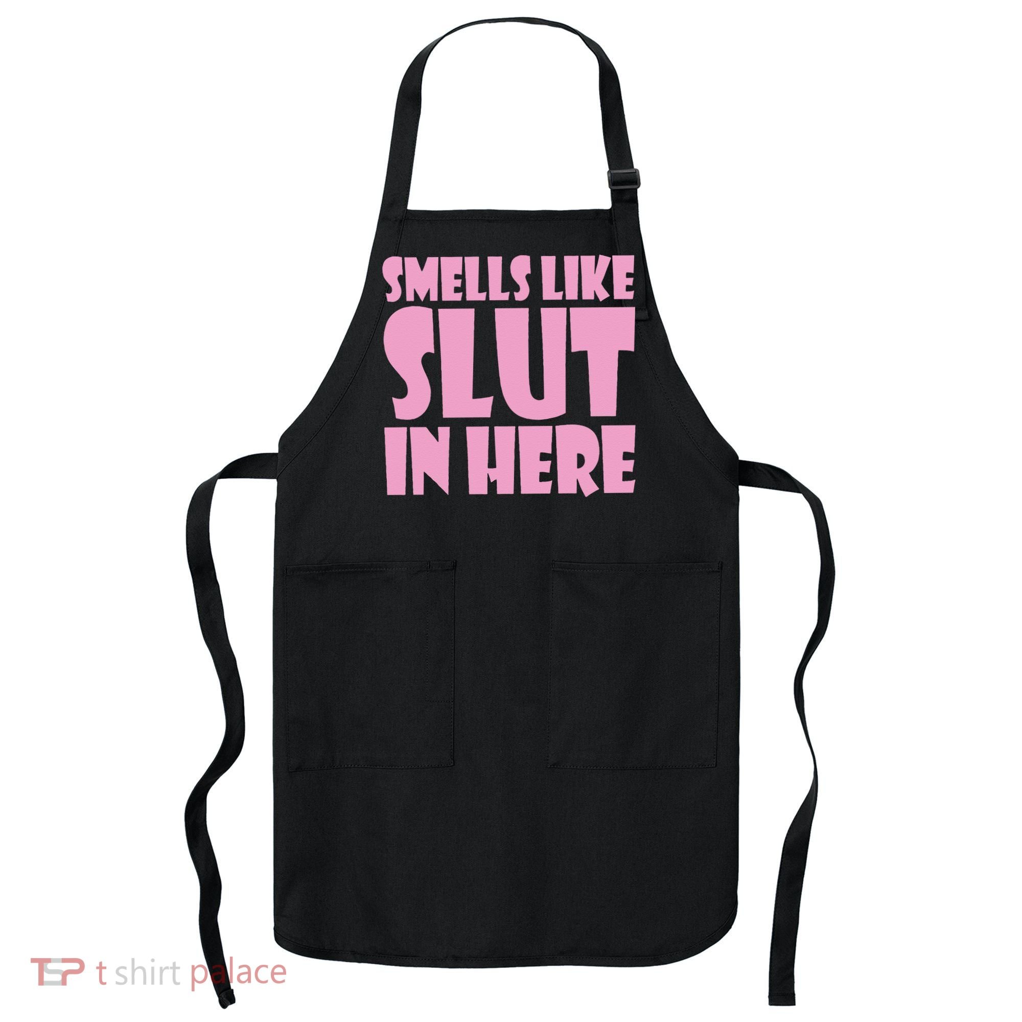 Smells Like Slut In Here Funny Sexy Offensive Adult Humor Apron