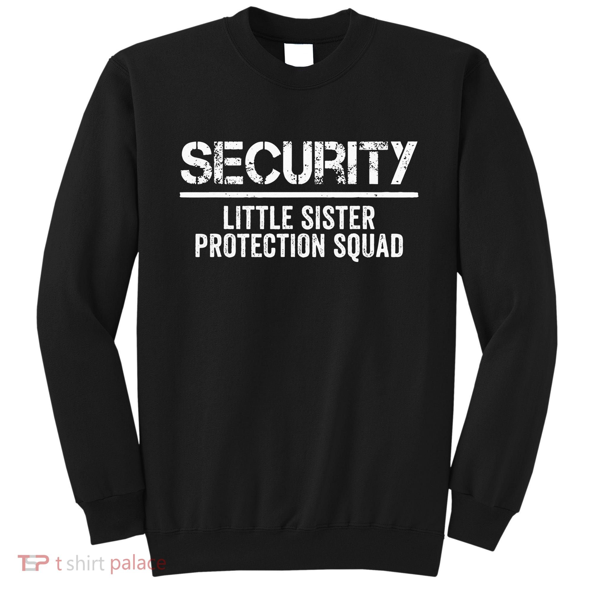 Security Little Sister Protection Squad Big Brother Birthday Sweatshirt