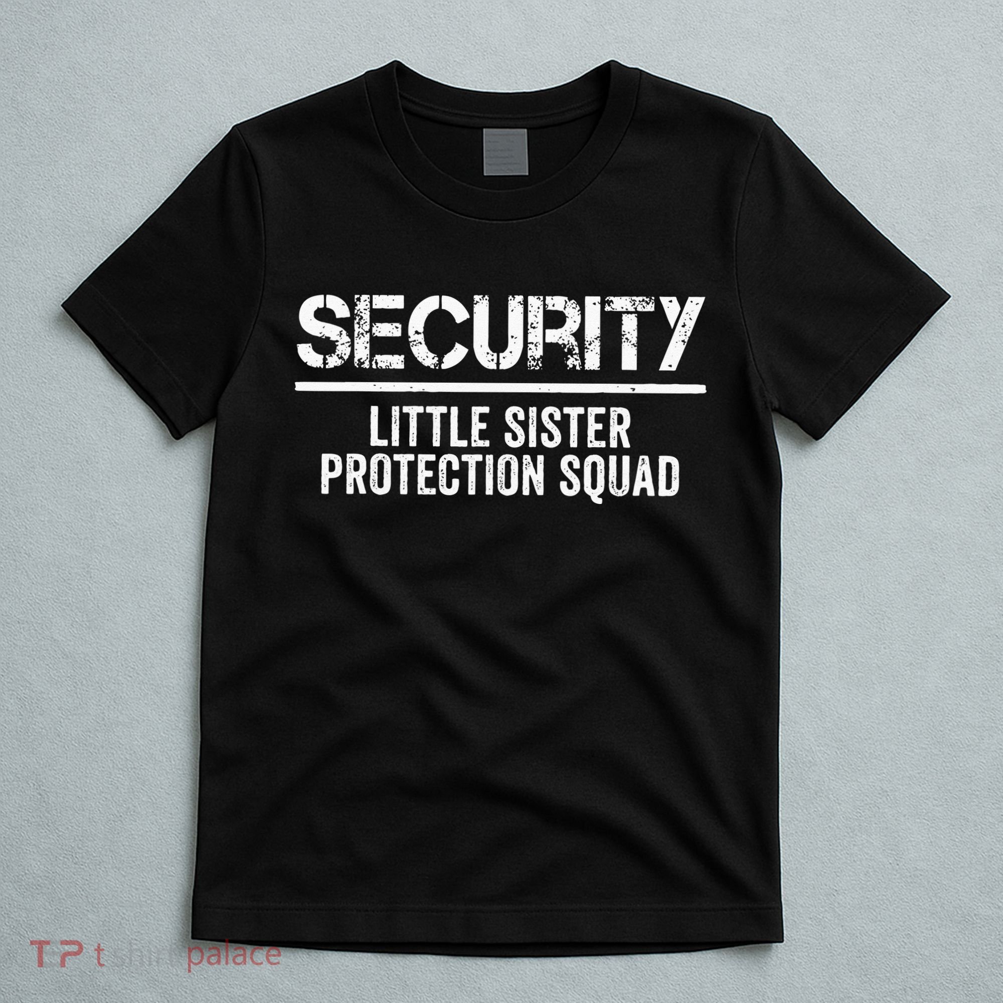 Security Little Sister Protection Squad Big Brother Birthday T-Shirt